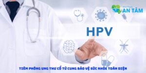 Tiêm phòng ung thư cổ tử cung bảo vệ sức khỏe toàn diện