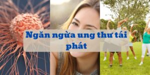 làm sao để ung thư không tái phát