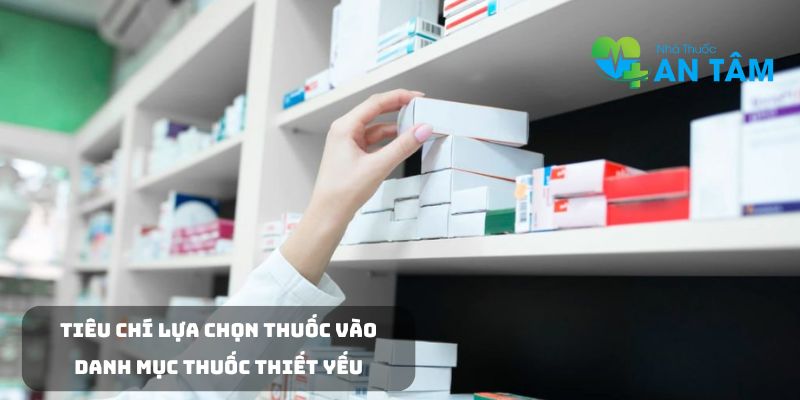 Tiêu chí lựa chọn thuốc vào danh mục thuốc thiết yếu
