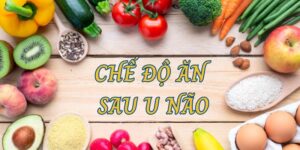 Chế độ ăn sau mổ u não: Hướng dẫn đầy đủ và chi tiết